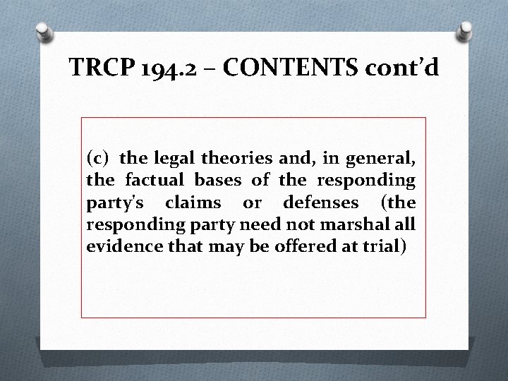 TRCP 194. 2 – CONTENTS cont’d (c) the legal theories and, in general, the
