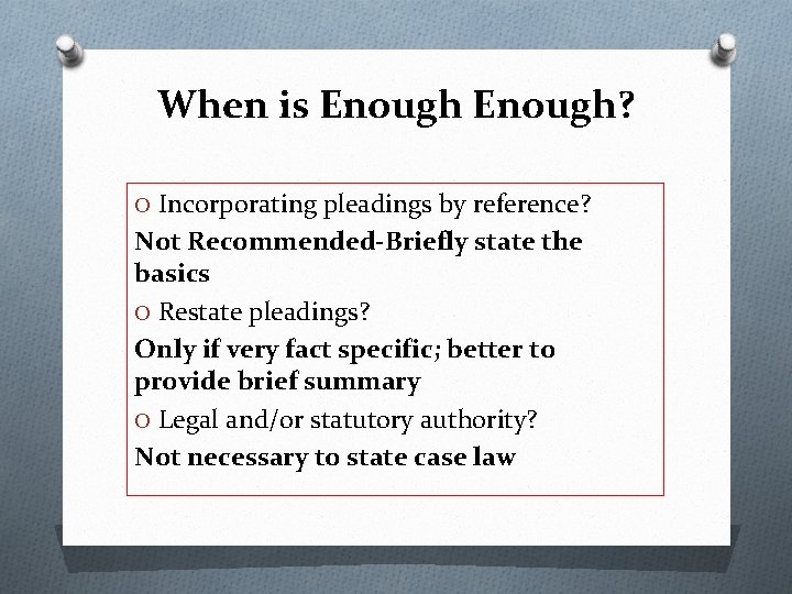 When is Enough? O Incorporating pleadings by reference? Not Recommended-Briefly state the basics O
