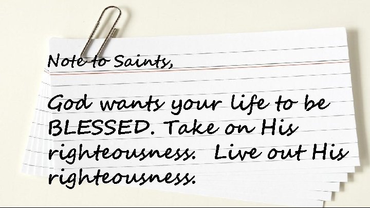 Note to Saints, God wants your life to be BLESSED. Take on His righteousness.