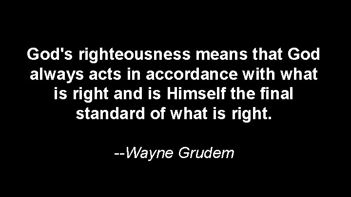 God's righteousness means that God always acts in accordance with what is right and