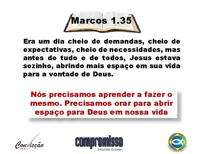 Marcos 1. 35 Era um dia cheio de demandas, cheio de expectativas, cheio de