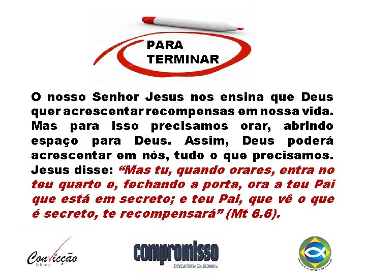 PARA TERMINAR O nosso Senhor Jesus nos ensina que Deus quer acrescentar recompensas em