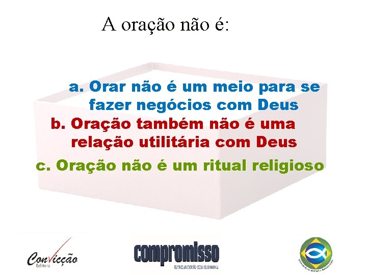 A oração não é: a. Orar não é um meio para se fazer negócios