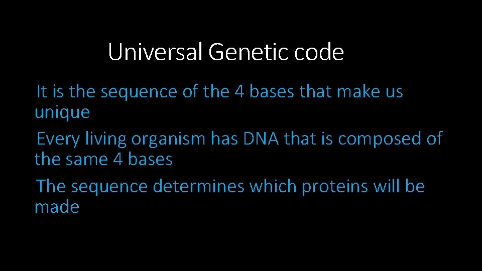 Universal Genetic code It is the sequence of the 4 bases that make us