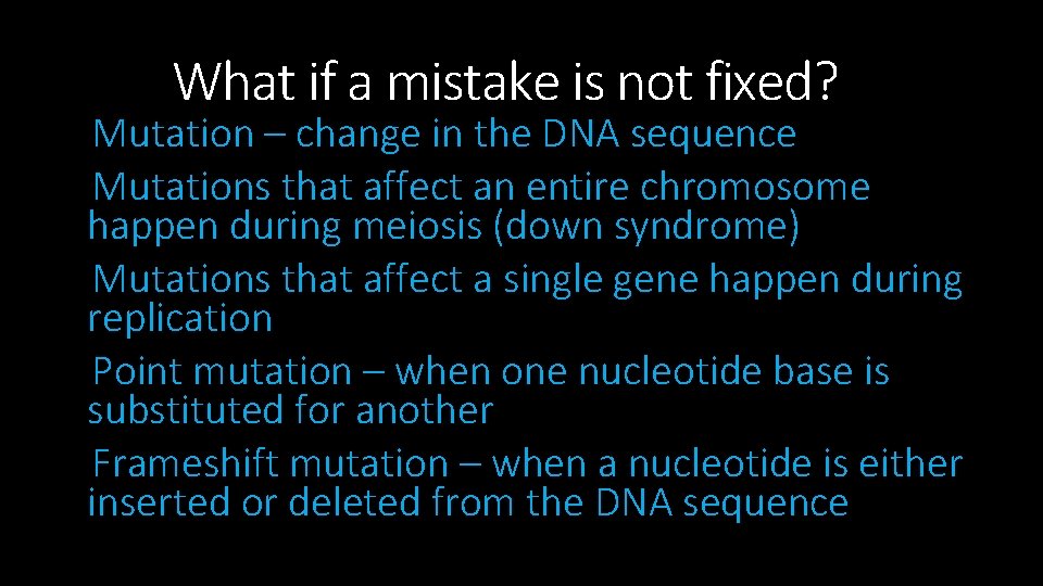 What if a mistake is not fixed? Mutation – change in the DNA sequence