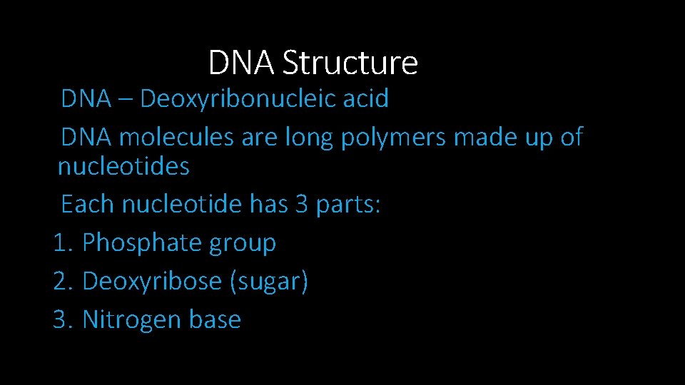 DNA Structure DNA – Deoxyribonucleic acid DNA molecules are long polymers made up of