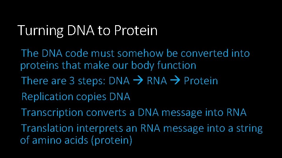 Turning DNA to Protein The DNA code must somehow be converted into proteins that