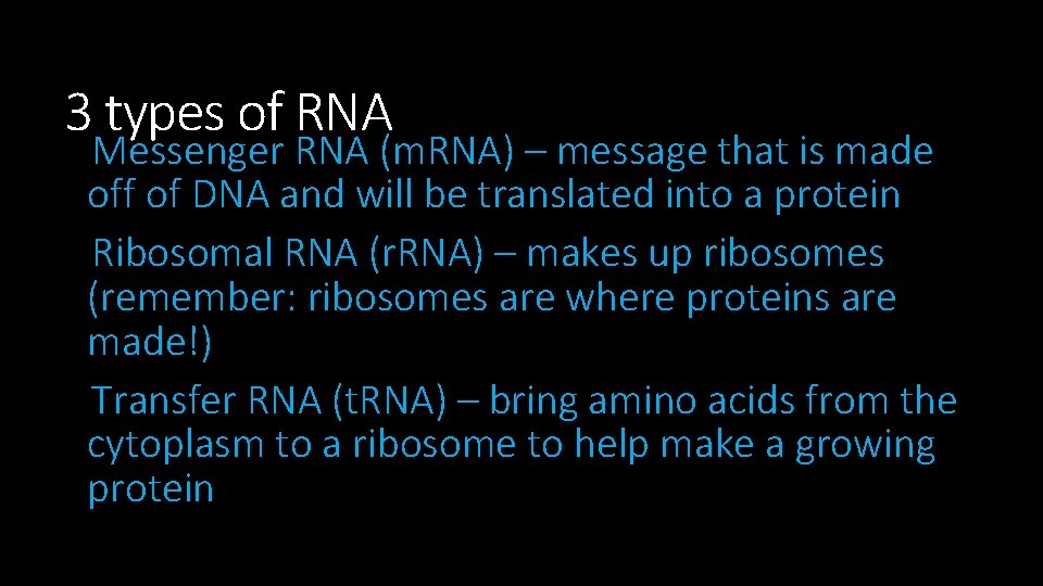 3 types of RNA Messenger RNA (m. RNA) – message that is made off