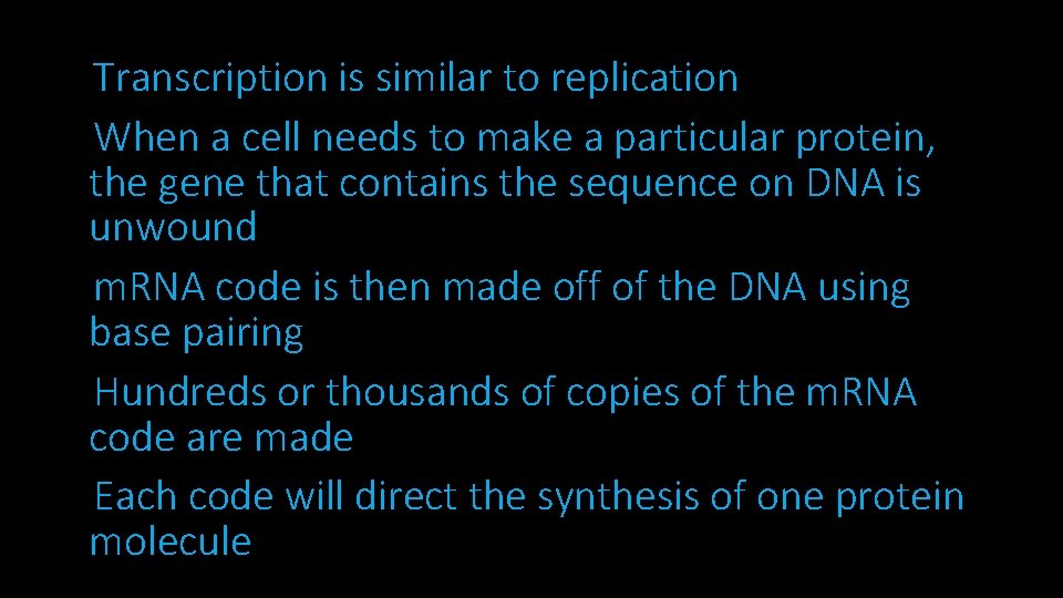 Transcription is similar to replication When a cell needs to make a particular protein,