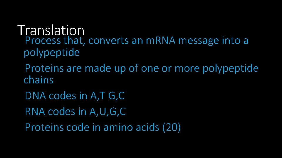 Translation Process that, converts an m. RNA message into a polypeptide Proteins are made