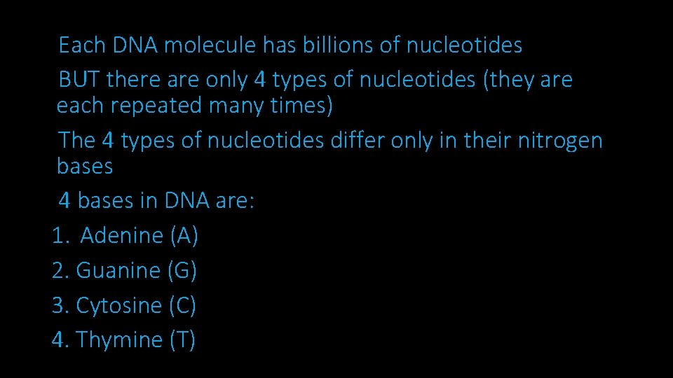 Each DNA molecule has billions of nucleotides BUT there are only 4 types of
