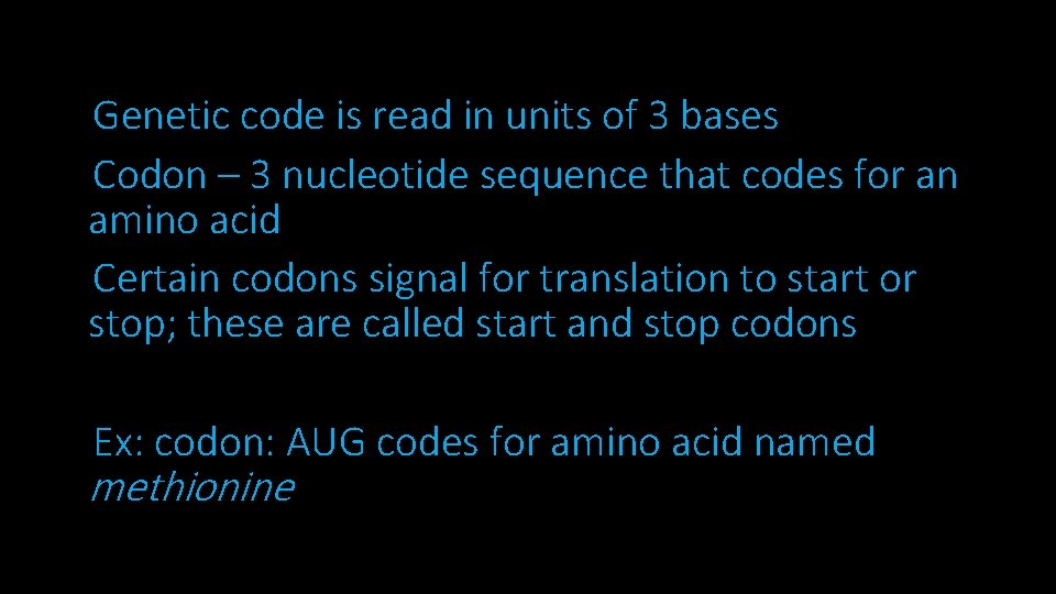 Genetic code is read in units of 3 bases Codon – 3 nucleotide sequence