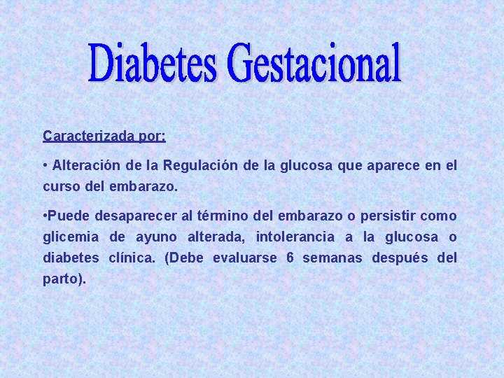 Caracterizada por: • Alteración de la Regulación de la glucosa que aparece en el