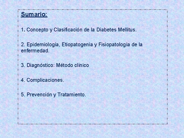 Sumario: 1. Concepto y Clasificación de la Diabetes Mellitus. 2. Epidemiología, Etiopatogenia y Fisiopatología