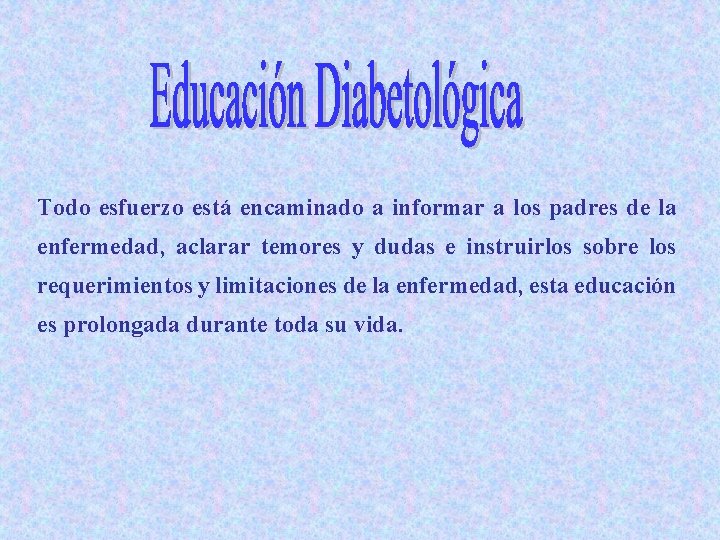 Todo esfuerzo está encaminado a informar a los padres de la enfermedad, aclarar temores