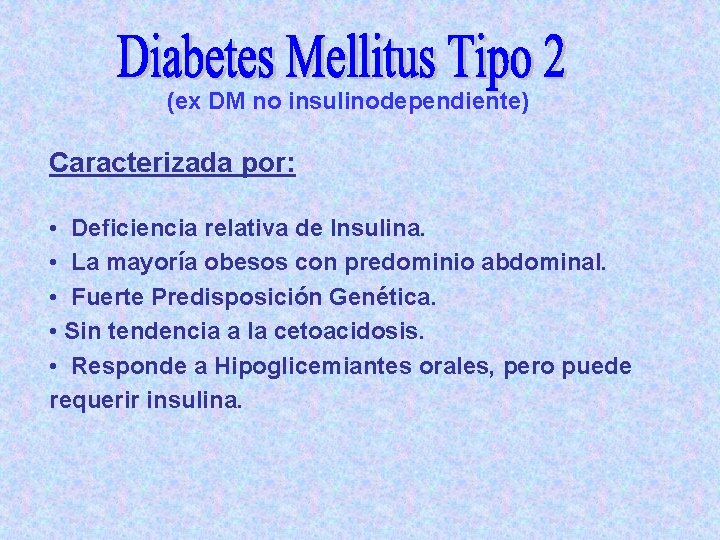 (ex DM no insulinodependiente) Caracterizada por: • Deficiencia relativa de Insulina. • La mayoría