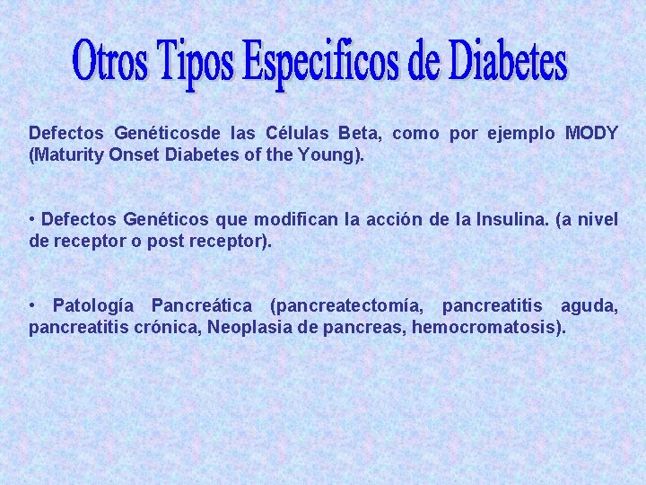 Defectos Genéticosde las Células Beta, como por ejemplo MODY (Maturity Onset Diabetes of the