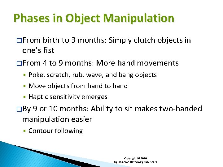 Phases in Object Manipulation � From birth to 3 months: Simply clutch objects in