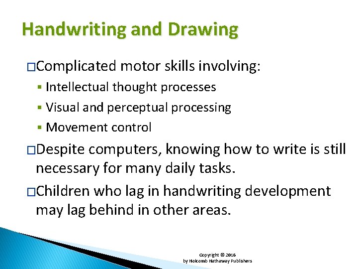 Handwriting and Drawing �Complicated motor skills involving: Intellectual thought processes § Visual and perceptual