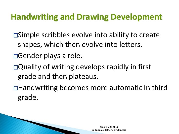 Handwriting and Drawing Development �Simple scribbles evolve into ability to create shapes, which then