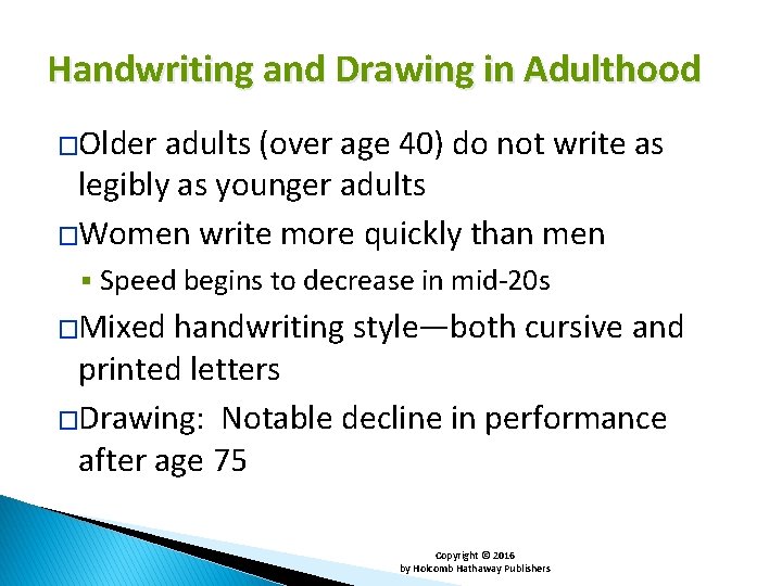 Handwriting and Drawing in Adulthood �Older adults (over age 40) do not write as