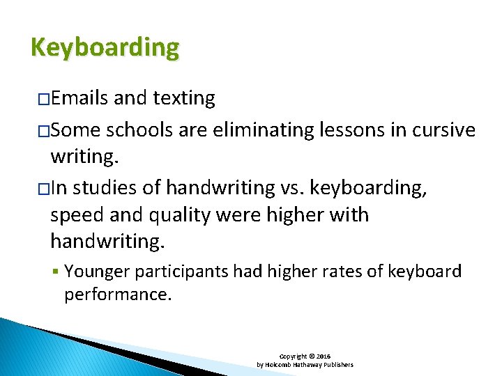 Keyboarding �Emails and texting �Some schools are eliminating lessons in cursive writing. �In studies