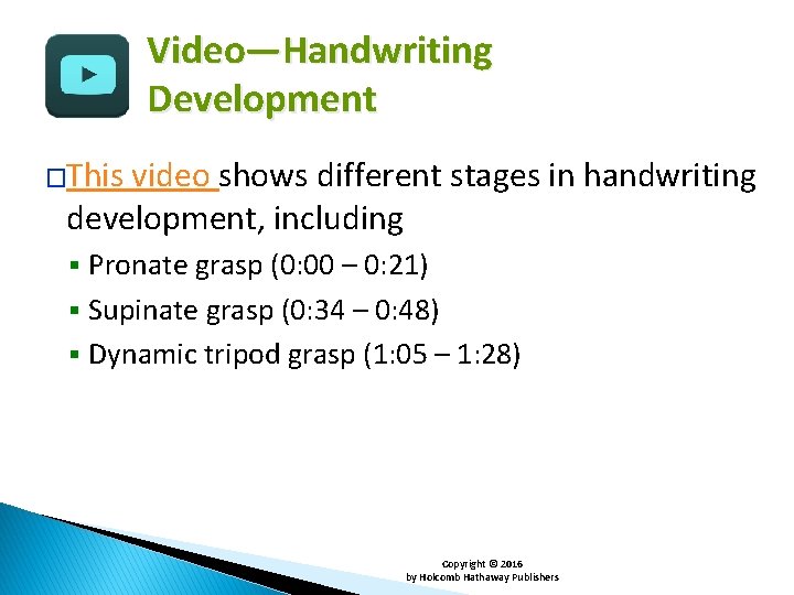 Video—Handwriting Development �This video shows different stages in handwriting development, including Pronate grasp (0: