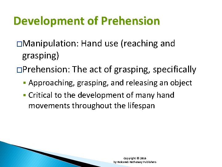 Development of Prehension �Manipulation: Hand use (reaching and grasping) �Prehension: The act of grasping,