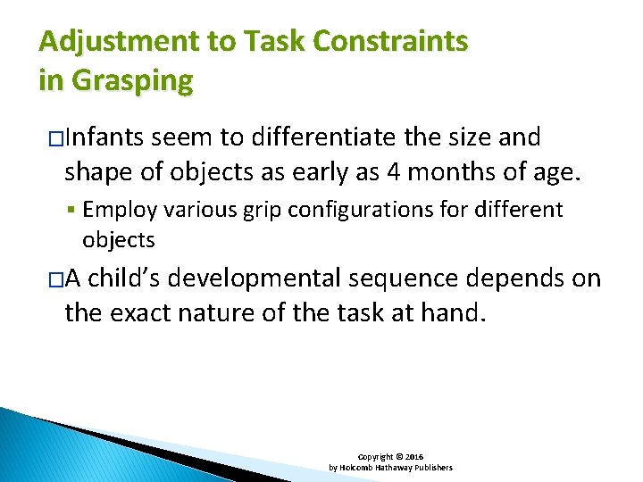 Adjustment to Task Constraints in Grasping �Infants seem to differentiate the size and shape