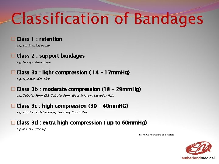 Classification of Bandages � Class 1 : retention e. g. conforming gauze � Class Classification of Bandages � Class 1 : retention e. g. conforming gauze � Class