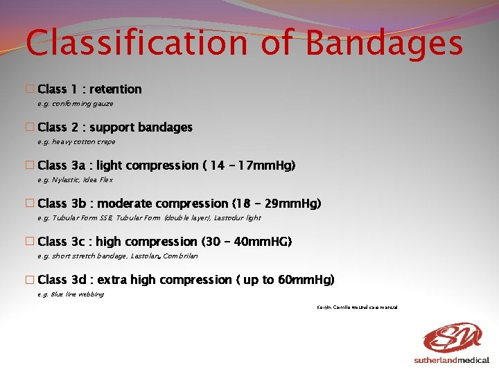 Classification of Bandages � Class 1 : retention e. g. conforming gauze � Class