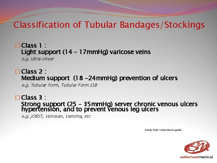 Classification of Tubular Bandages/Stockings � Class 1 : Light support (14 – 17 mm. Classification of Tubular Bandages/Stockings � Class 1 : Light support (14 – 17 mm.