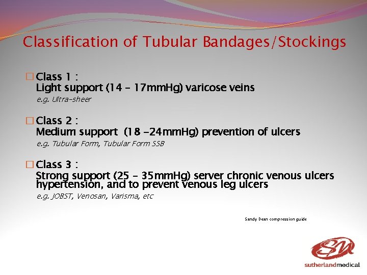 Classification of Tubular Bandages/Stockings � Class 1 : Light support (14 – 17 mm.