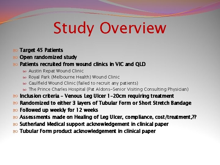 Study Overview Target 45 Patients Open randomized study Patients recruited from wound clinics in