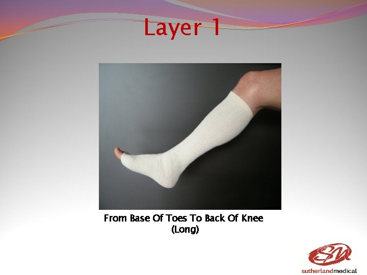 Layer 1 From Base Of Toes To Back Of Knee (Long) Layer 1 From Base Of Toes To Back Of Knee (Long)