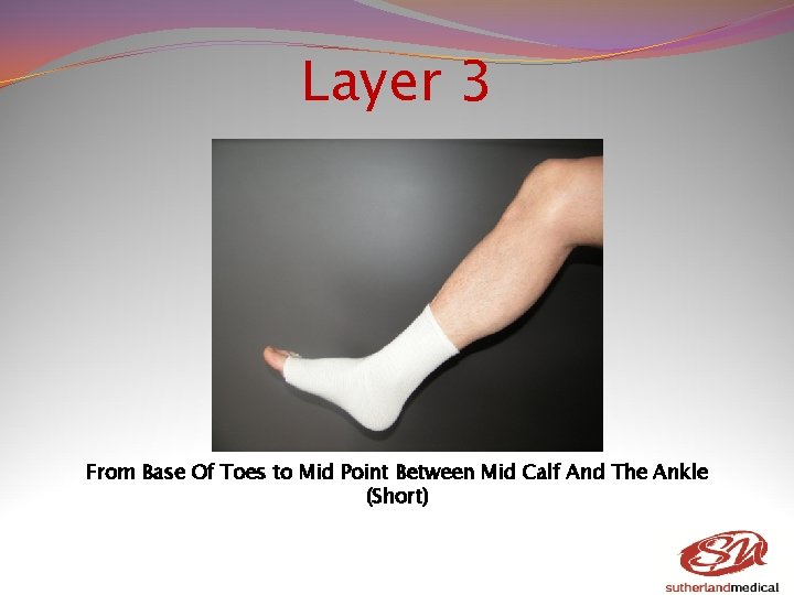 Layer 3 From Base Of Toes to Mid Point Between Mid Calf And The