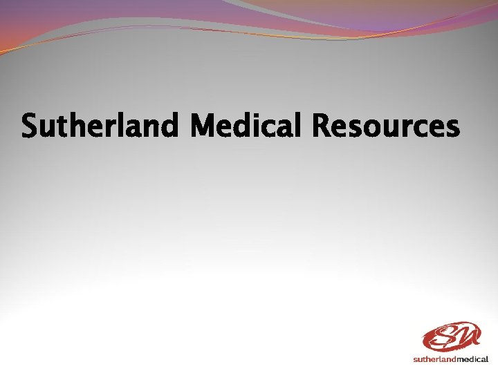 Sutherland Medical Resources Sutherland Medical Resources