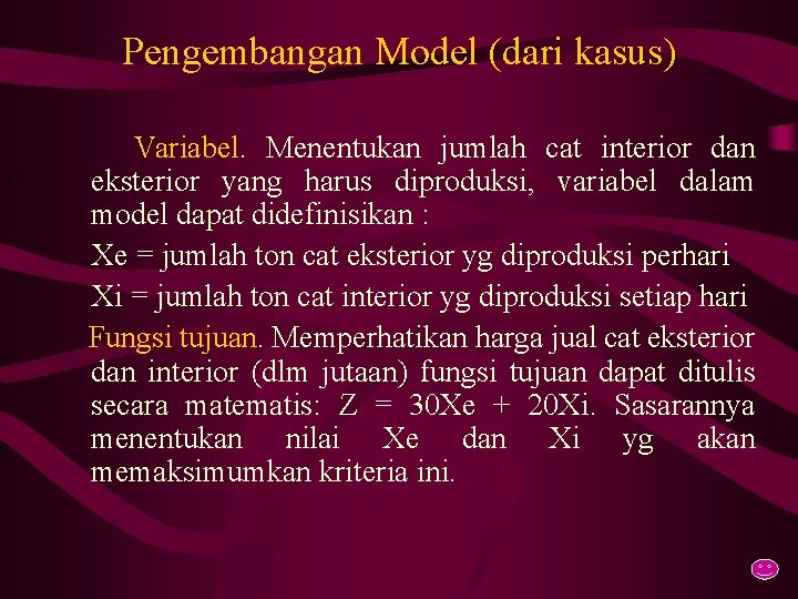 Pengembangan Model (dari kasus) Variabel. Menentukan jumlah cat interior dan eksterior yang harus diproduksi,