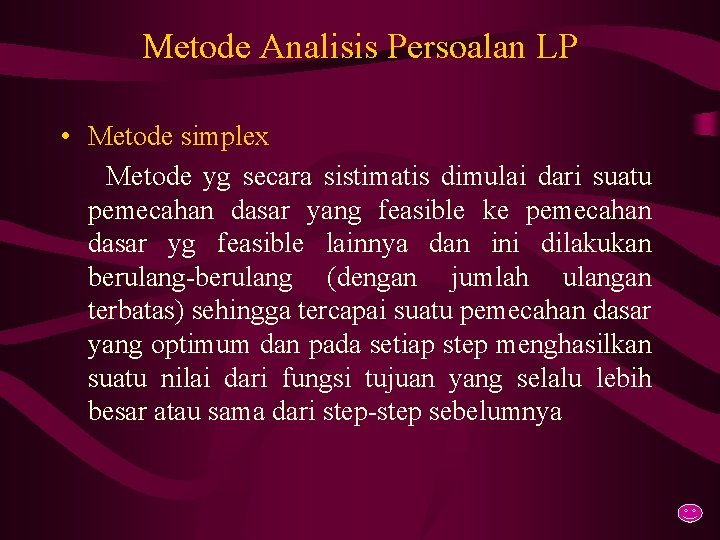 Metode Analisis Persoalan LP • Metode simplex Metode yg secara sistimatis dimulai dari suatu