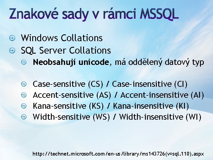 Windows Collations SQL Server Collations Neobsahují unicode, má oddělený datový typ Case-sensitive (CS) /