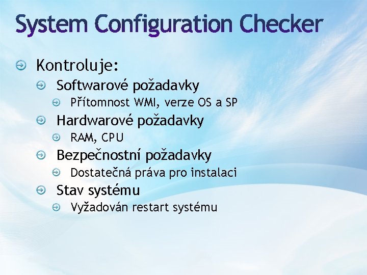 Kontroluje: Softwarové požadavky Přítomnost WMI, verze OS a SP Hardwarové požadavky RAM, CPU Bezpečnostní