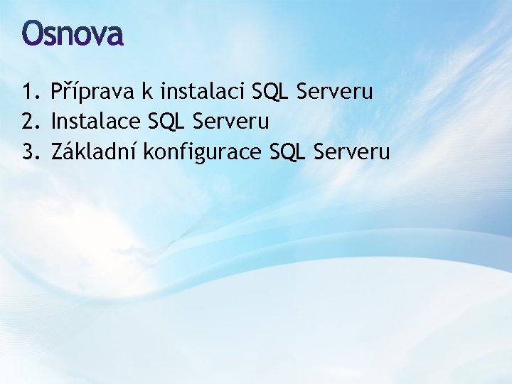 1. Příprava k instalaci SQL Serveru 2. Instalace SQL Serveru 3. Základní konfigurace SQL