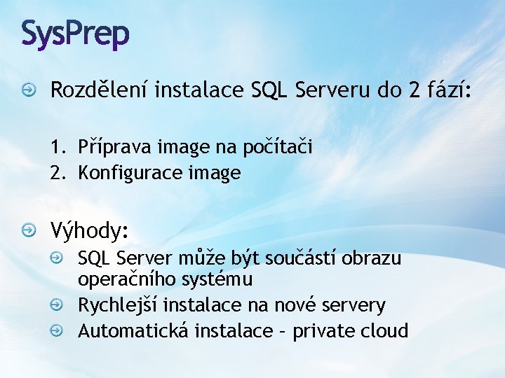 Rozdělení instalace SQL Serveru do 2 fází: 1. Příprava image na počítači 2. Konfigurace