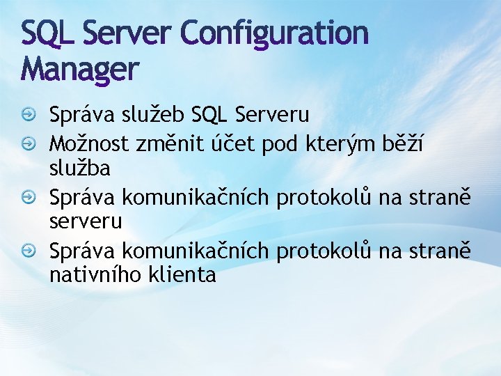 Správa služeb SQL Serveru Možnost změnit účet pod kterým běží služba Správa komunikačních protokolů