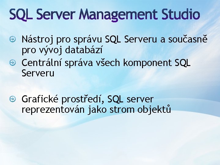 Nástroj pro správu SQL Serveru a současně pro vývoj databází Centrální správa všech komponent