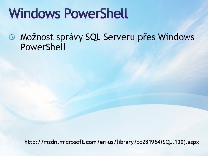 Možnost správy SQL Serveru přes Windows Power. Shell http: //msdn. microsoft. com/en-us/library/cc 281954(SQL. 100).