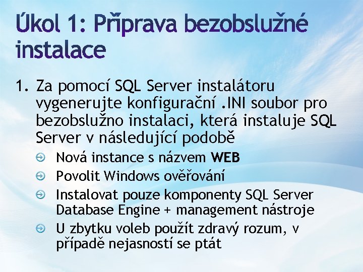 1. Za pomocí SQL Server instalátoru vygenerujte konfigurační. INI soubor pro bezobslužno instalaci, která