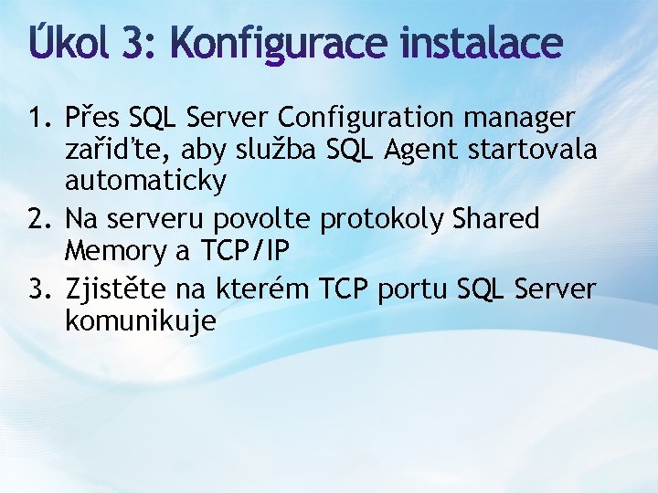 1. Přes SQL Server Configuration manager zařiďte, aby služba SQL Agent startovala automaticky 2.