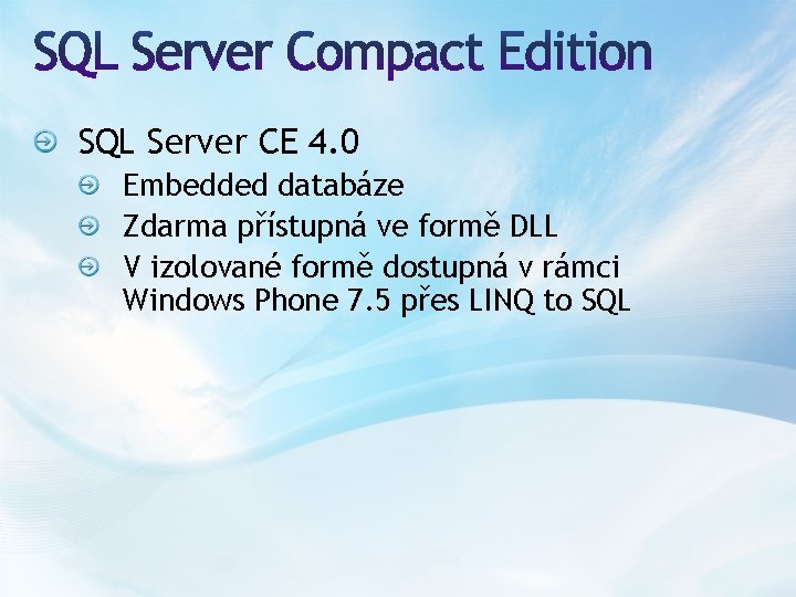 SQL Server CE 4. 0 Embedded databáze Zdarma přístupná ve formě DLL V izolované