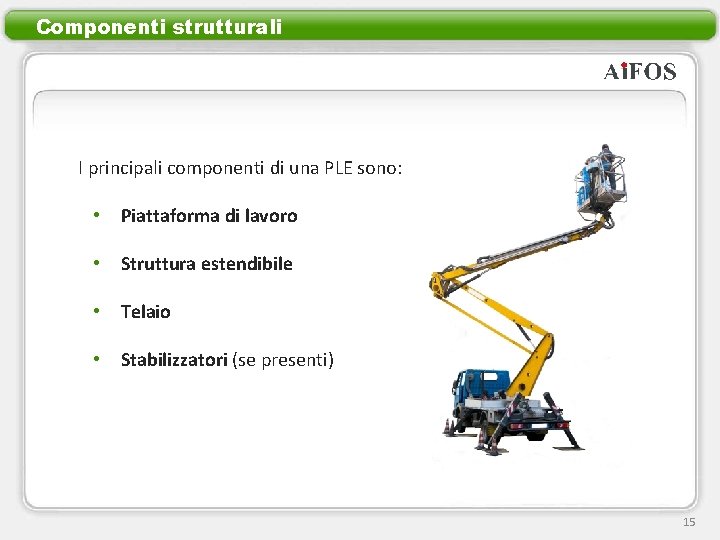 Componenti strutturali I principali componenti di una PLE sono: • Piattaforma di lavoro •